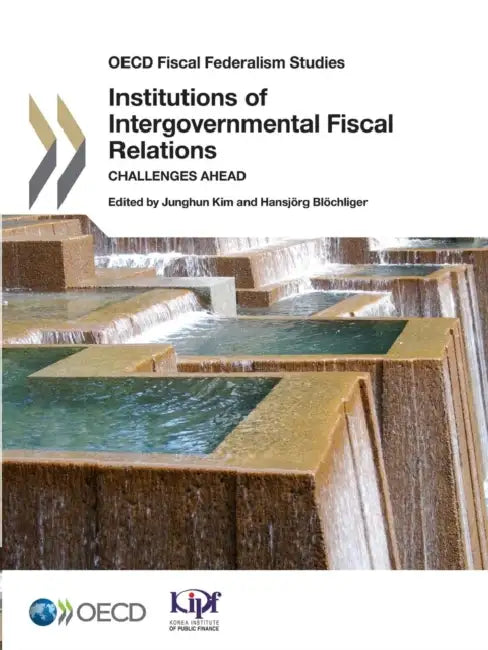 OECD Fiscal Federalism Studies Institutions of Intergovernmental Fiscal Relations: Challenges Ahead by OECD