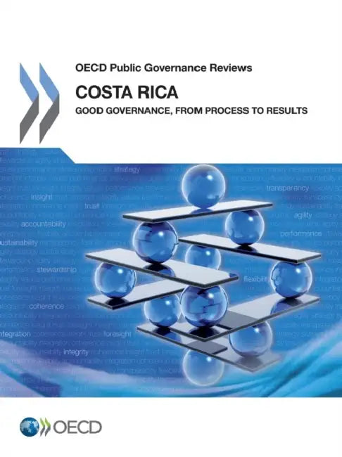 OECD Public Governance Reviews Costa Rica: Good Governance, from Process to Results by Oecd