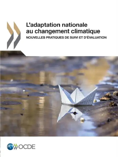 L'Adaptation Nationale Au Changement Climatique: Nouvelles Pratiques de Suivi Et D'Evaluation by OECD