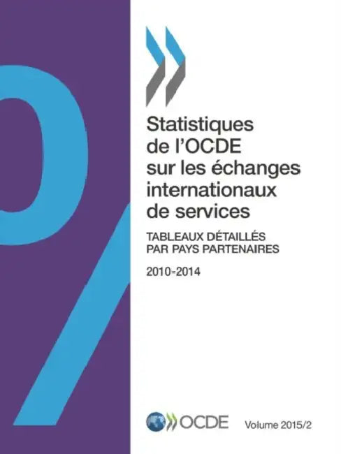 Statistiques de L'Ocde Sur Les Echanges Internationaux de Services, Volume 2015 Issue 2: Tableaux Detailles Par Pays Partenaires by OECD