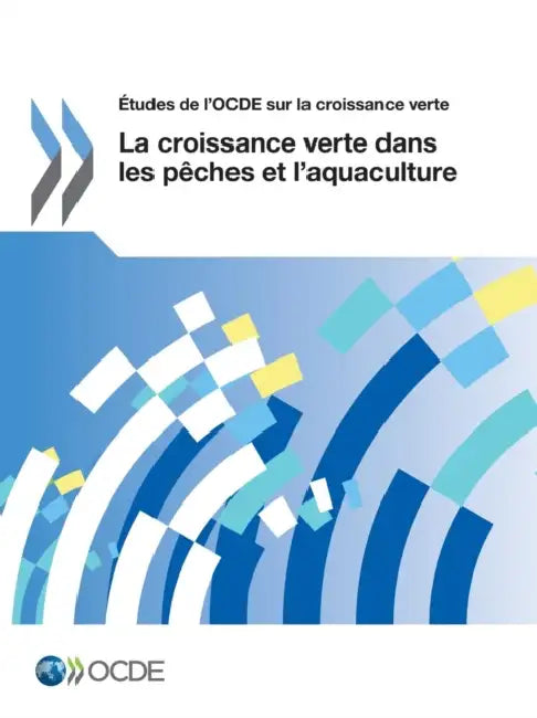 Etudes de L'Ocde Sur La Croissance Verte La Croissance Verte Dans Les Peches Et L'Aquaculture by OECD