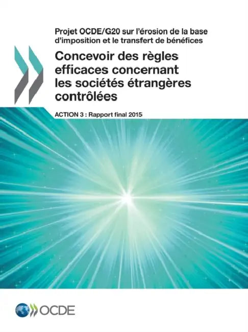 Projet Ocde/G20 Sur L'Erosion de La Base D'Imposition Et Le Transfert de Benefices Concevoir Des Regles Efficaces Concernant Les Societes Etrangeres C by OECD