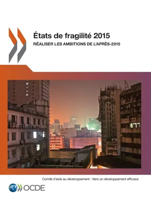 Etats de Fragilite 2015: Realiser Les Ambitions de L'Apres-2015 by OECD