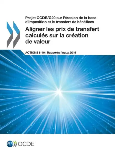 Projet Ocde/G20 Sur L'Erosion de La Base D'Imposition Et Le Transfert de Benefices Aligner Les Prix de Transfert Calcules Sur La Creation de Valeur, A by OECD