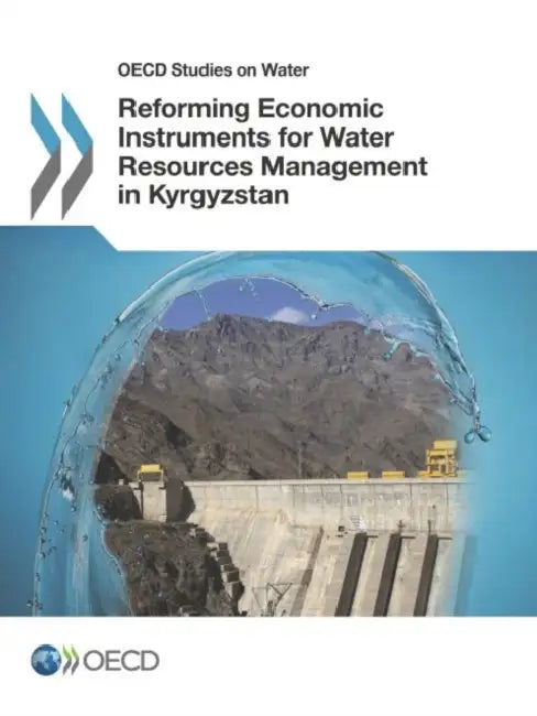 OECD Studies on Water Reforming Economic Instruments for Water Resources Management in Kyrgyzstan by Oecd