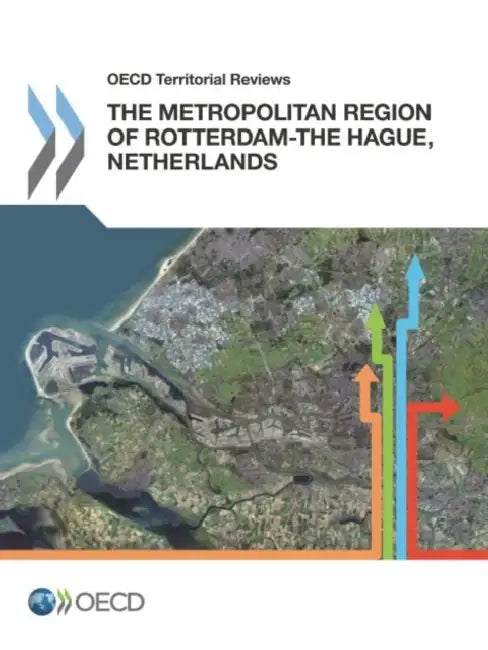 OECD Territorial Reviews: The Metropolitan Region of Rotterdam-The Hague, Netherlands by OECD