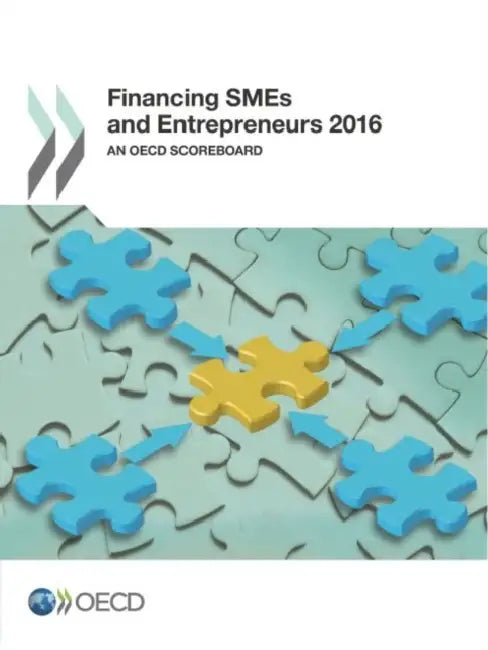 Financing Smes and Entrepreneurs 2016: An OECD Scoreboard by OECD