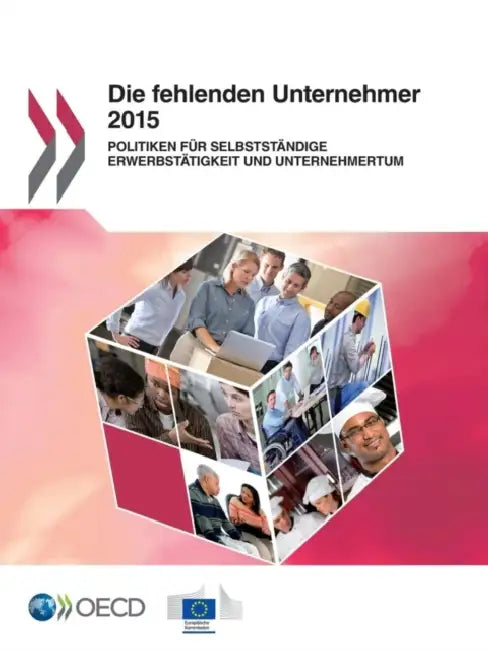 Die Fehlenden Unternehmer 2015: Politiken Fur Selbststandige Erwerbstatigkeit Und Unternehmertum by OECD