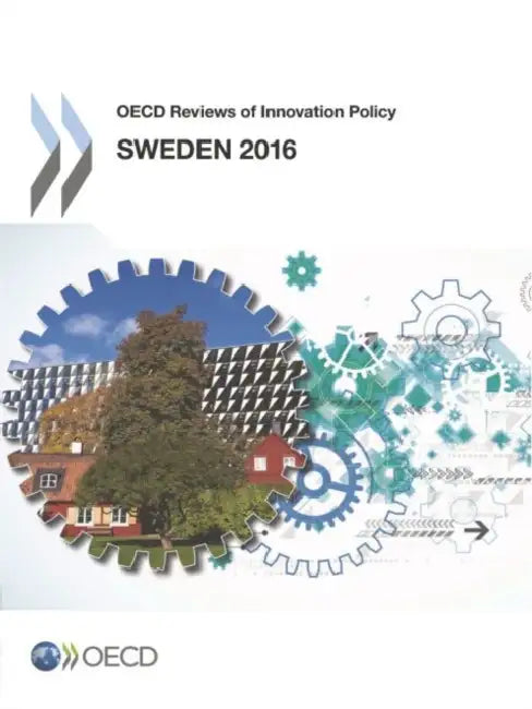 OECD Reviews of Innovation Policy: Sweden 2016 by OECD