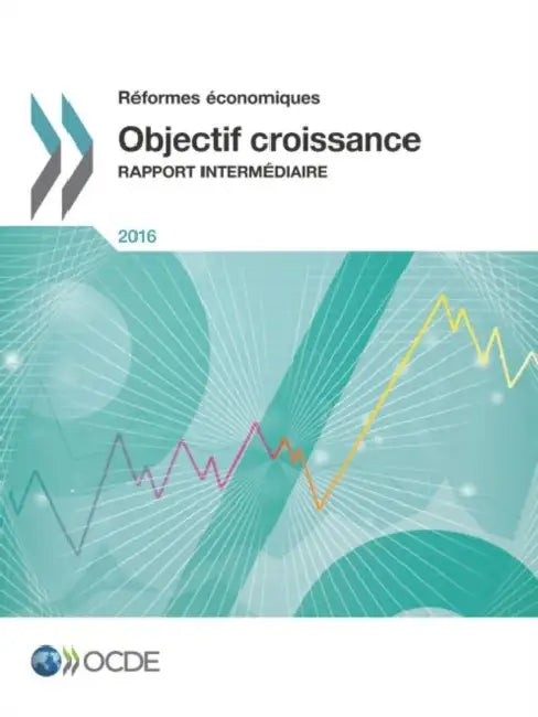 Reformes Economiques 2016: Objectif Croissance Rapport Intermediaire by Oecd
