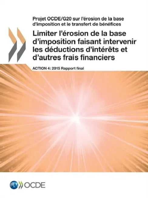 Projet Ocde/G20 Sur L'Erosion de La Base D'Imposition Et Le Transfert de Benefices Limiter L'Erosion de La Base D'Imposition Faisant Intervenir Les De by OECD