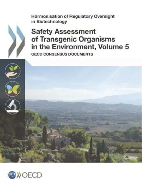 Harmonisation of Regulatory Oversight in Biotechnology Safety Assessment of Transgenic Organisms in the Environment, Volume 5: OECD Consensus Document by OECD