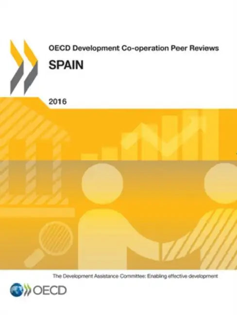 OECD Development Co-Operation Peer Reviews OECD Development Co-Operation Peer Reviews: Spain 2016 by OECD