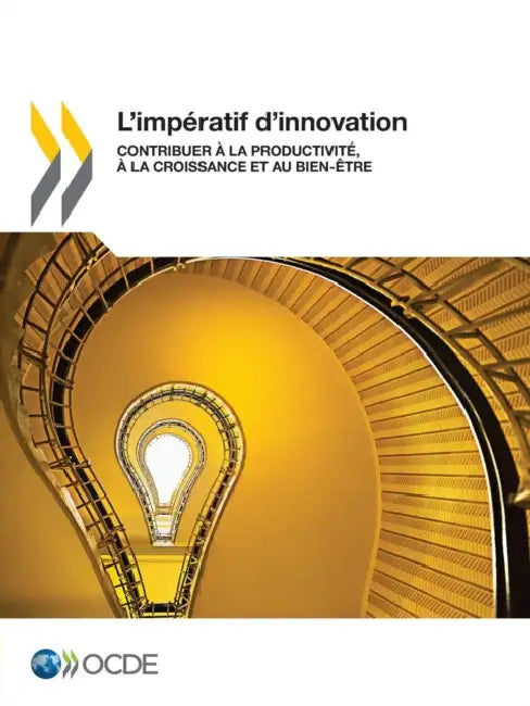L'Imperatif D'Innovation: Contribuer a la Productivite, a la Croissance Et Au Bien-Etre by OECD