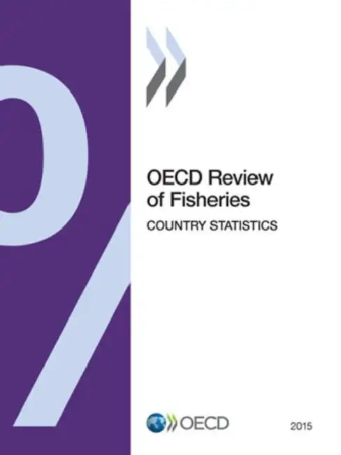 OECD Review of Fisheries: Country Statistics: 2015 by Organization for Economic Cooperation an
