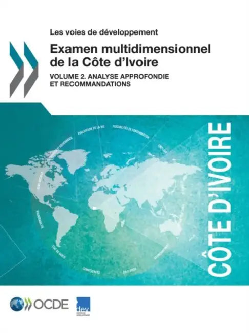 Les Voies de Developpement Examen Multidimensionnel de La Cote D'Ivoire: Volume 2. Analyse Approfondie Et Recommandations by OECD