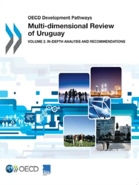 OECD Development Pathways Multi-Dimensional Review of Uruguay: Volume 2. In-Depth Analysis and Recommendations by Oecd