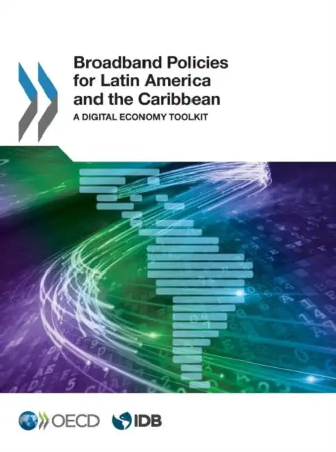 Broadband Policies for Latin America and the Caribbean: A Digital Economy Toolkit by OECD