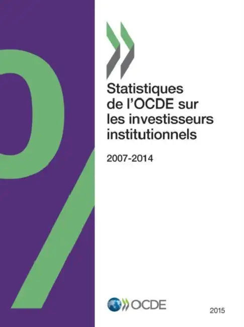 Statistiques de L'Ocde Sur Les Investisseurs Institutionnels 2015 by OECD