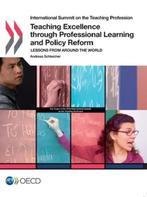 International Summit on the Teaching Profession Teaching Excellence Through Professional Learning and Policy Reform: Lessons from Around the World by Organisation for Economic Co-Operation a, Andreas Schleicher
