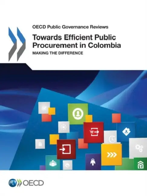 OECD Public Governance Reviews Towards Efficient Public Procurement in Colombia: Making the Difference by OECD