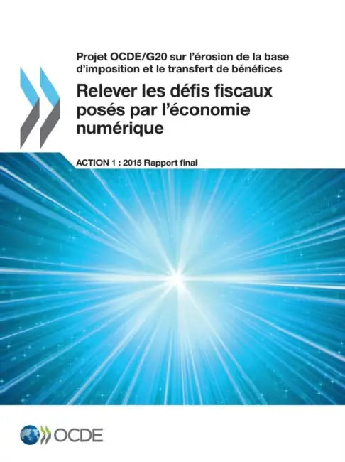 Relever les défis fiscaux posés par l'économie numérique, Action 1 - Rapport final 2015 by Oecd