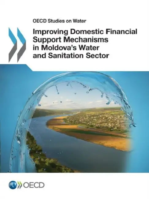 Improving Domestic Financial Support Mechanisms in Moldova's Water and Sanitation Sector by Oecd