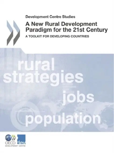 Development Centre Studies a New Rural Development Paradigm for the 21st Century: A Toolkit for Developing Countries by Organisation for Economic Co-Operation a