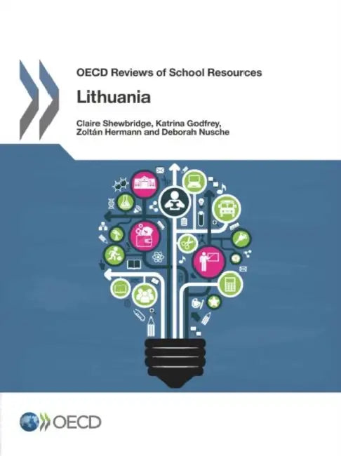 OECD Reviews of School Resources OECD Reviews of School Resources: Lithuania 2016 by Organisation for Economic Co-Operation a, Claire Shewbridge, Katrina Godfrey