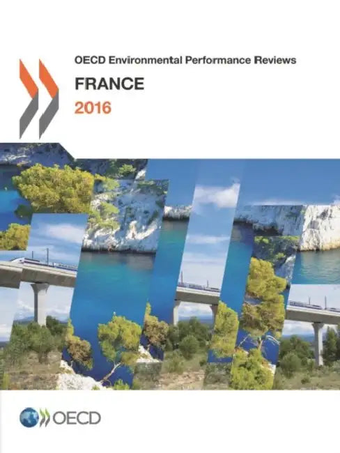 OECD Environmental Performance Reviews: France 2016 by Oecd
