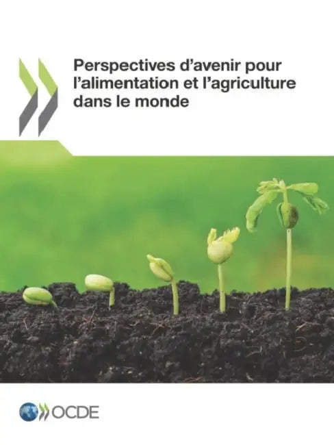 Perspectives D'Avenir Pour L'Alimentation Et L'Agriculture Dans Le Monde by OECD