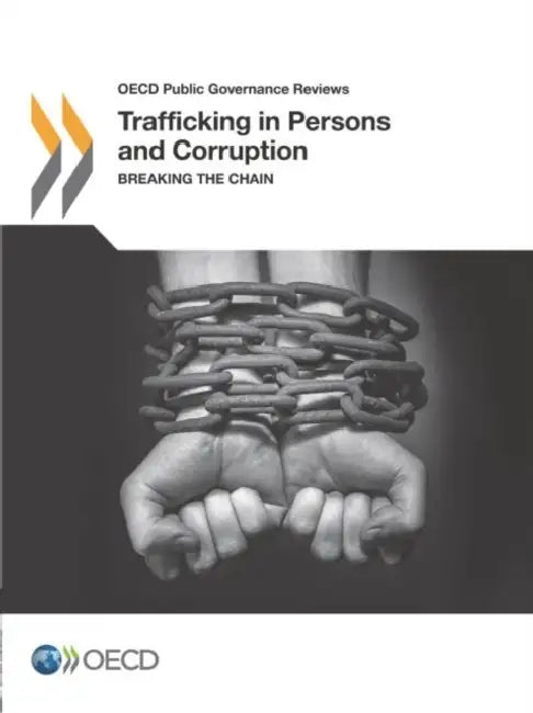 Trafficking in Persons and Corruption: Breaking the Chain by Organization for Economic Cooperation an