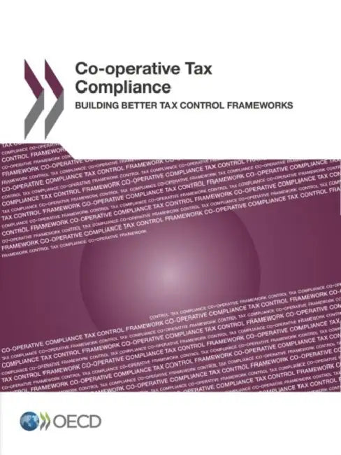Co-Operative Tax Compliance: Building Better Tax Control Frameworks by OECD