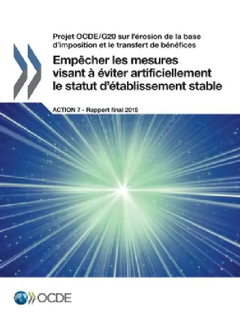Empêcher les mesures visant à éviter artificiellement le statut d'établissement stable, Action 7 - Rapport final 2015 by Oecd