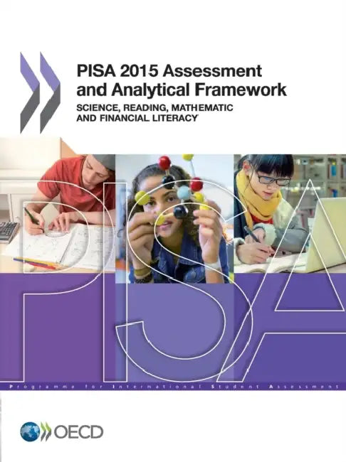 Pisa 2015 Assessment and Analytical Framework: Science, Reading, Mathematic and Financial Literacy by Organization for Economic Cooperation an