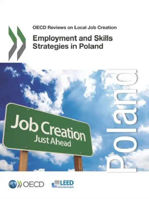 OECD Reviews on Local Job Creation Employment and Skills Strategies in Poland by Oecd