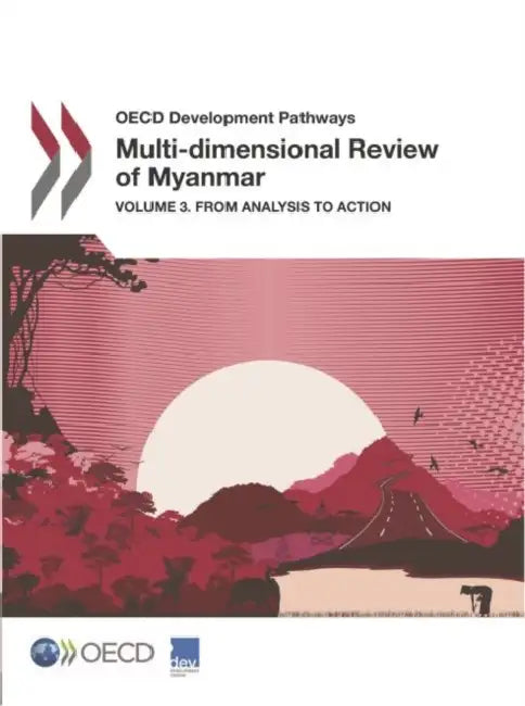 OECD Development Pathways Multi-Dimensional Review of Myanmar: Volume 3. from Analysis to Action by Oecd