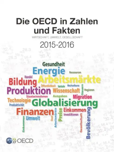 Die OECD in Zahlen Und Fakten 2015-2016: Wirtschaft, Umwelt, Gesellschaft by Oecd