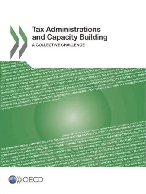 Tax Administrations and Capacity Building: A Collective Challenge by Oecd