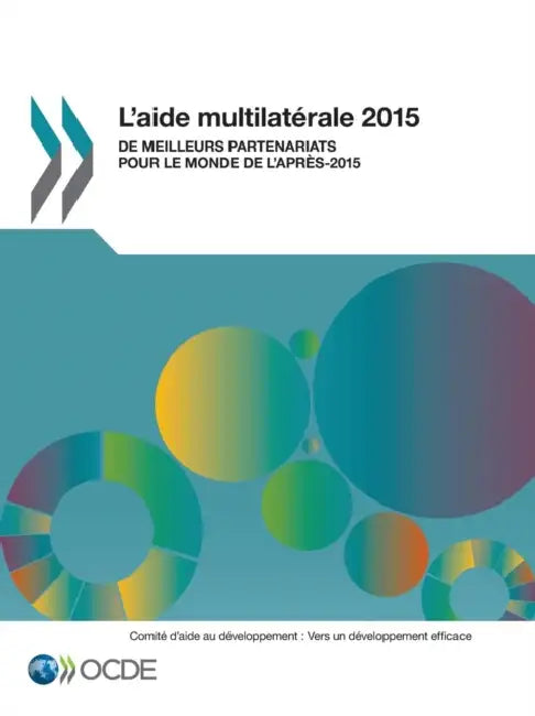 L'Aide Multilaterale 2015: de Meilleurs Partenariats Pour Le Monde de L'Apres-2015 by Oecd