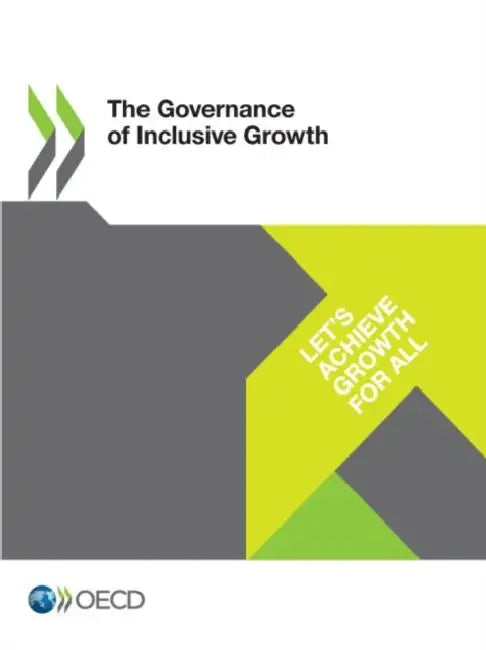 The Governance of Inclusive Growth by Organization for Economic Cooperation &