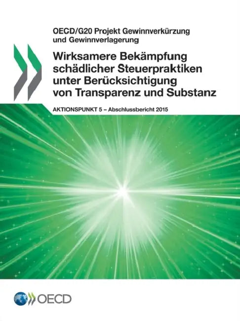 OECD/G20 Projekt Gewinnverkurzung Und Gewinnverlagerung Wirksamere Bekampfung Schadlicher Steuerpraktiken Unter Berucksichtigung Von Transparenz Und S by OECD