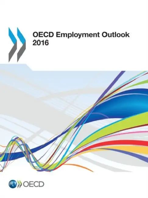 OECD Employment Outlook: 2016 by Organization for Economic Cooperation an