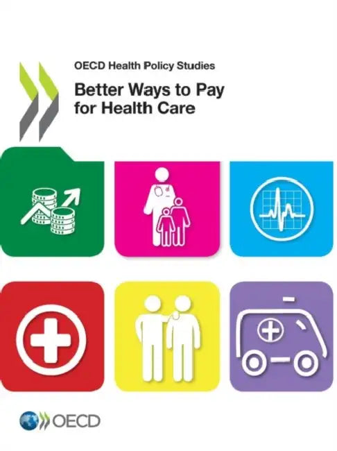 OECD Health Policy Studies Better Ways to Pay for Health Care by Oecd