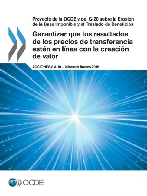 Proyecto de La Ocde y del G-20 Sobre La Erosion de La Base Imponible y El Traslado de Beneficios Garantizar Que Los Resultados de Los Precios de Trans by OECD
