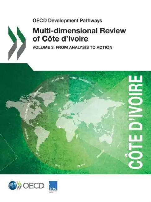 OECD Development Pathways Multi-Dimensional Review of Cote D'Ivoire: Volume 3. from Analysis to Action by OECD