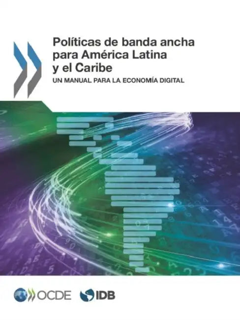 Politicas de Banda Ancha Para America Latina y El Caribe: Un Manual Para La Economia Digital by Oecd