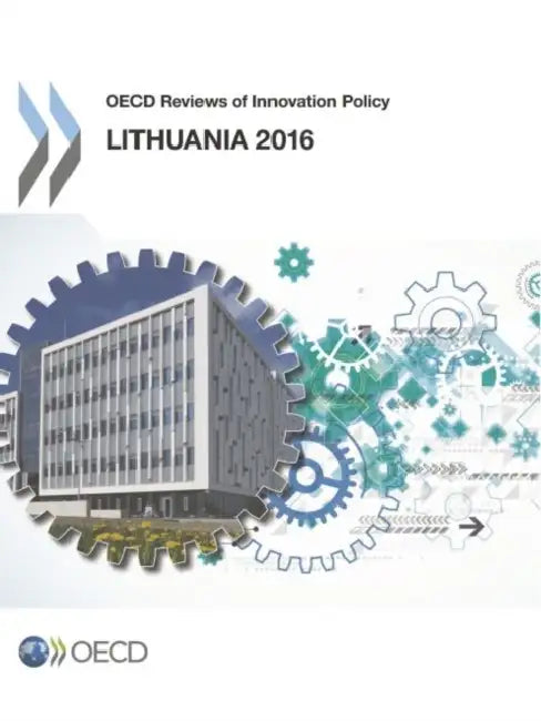 OECD Reviews of Innovation Policy: Lithuania 2016 by Oecd