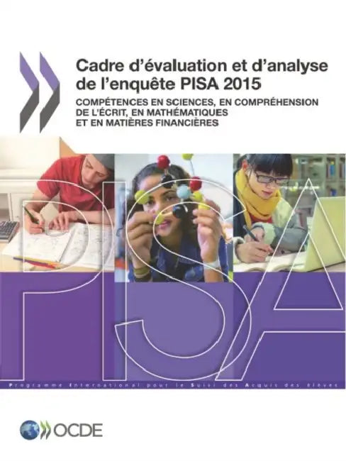Pisa Cadre D'Evaluation Et D'Analyse de L'Enquete Pisa 2015: Competences En Sciences, En Comprehension de L'Ecrit, En Mathematiques Et En Matieres Fin by Oecd