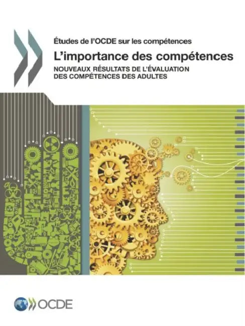 Etudes de L'Ocde Sur Les Competences L'Importance Des Competences: Nouveaux Resultats de L'Evaluation Des Competences Des Adultes by Oecd